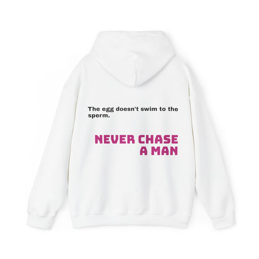 NEVER CHASE A MAN ! - THE EMPOWERMENT HOODIE